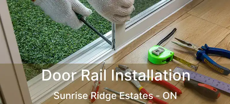  Door Rail Installation Sunrise Ridge Estates - ON
