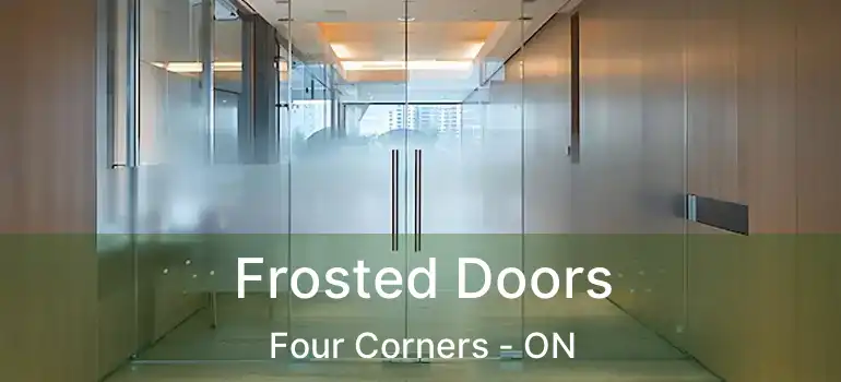  Frosted Doors Four Corners - ON