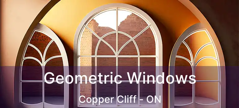  Geometric Windows Copper Cliff - ON