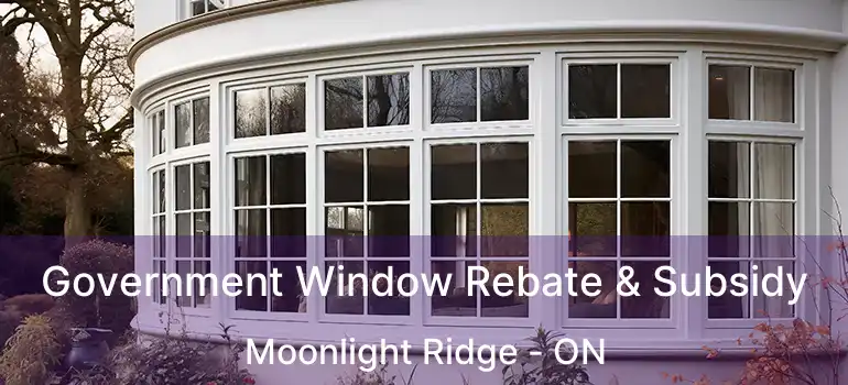  Government Window Rebate & Subsidy Moonlight Ridge - ON