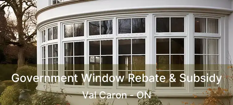  Government Window Rebate & Subsidy Val Caron - ON
