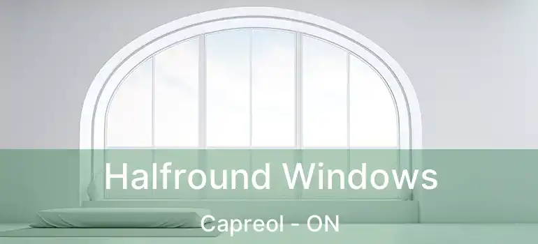  Halfround Windows Capreol - ON