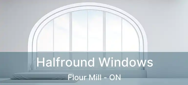  Halfround Windows Flour Mill - ON