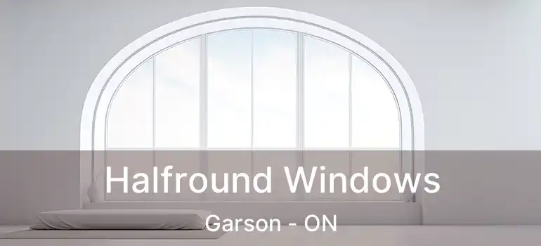  Halfround Windows Garson - ON