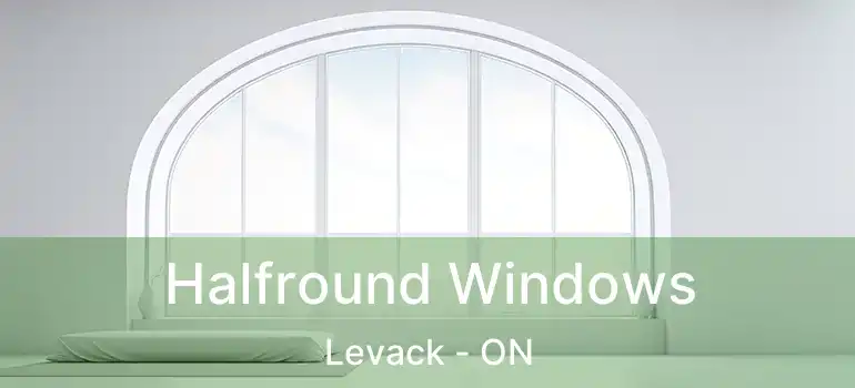  Halfround Windows Levack - ON