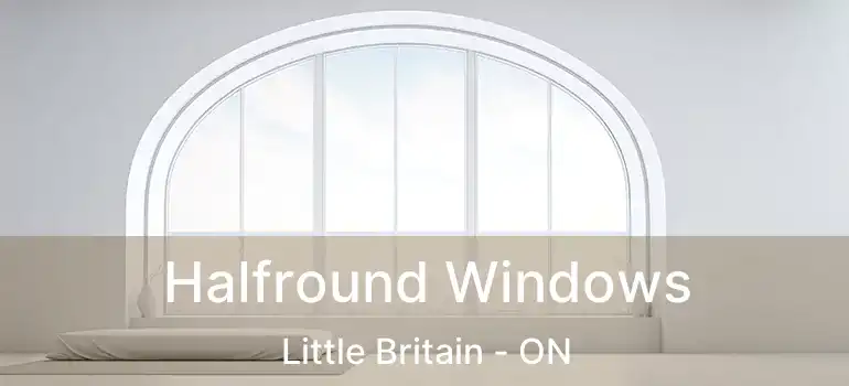 Halfround Windows Little Britain - ON