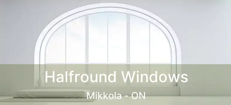  Halfround Windows Mikkola - ON