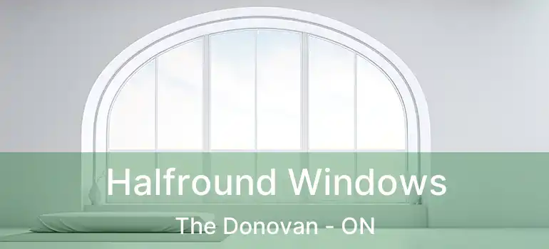 Halfround Windows The Donovan - ON