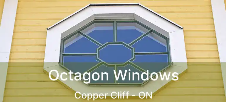  Octagon Windows Copper Cliff - ON