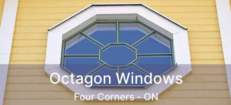  Octagon Windows Four Corners - ON