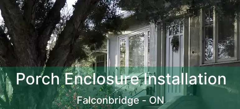  Porch Enclosure Installation Falconbridge - ON