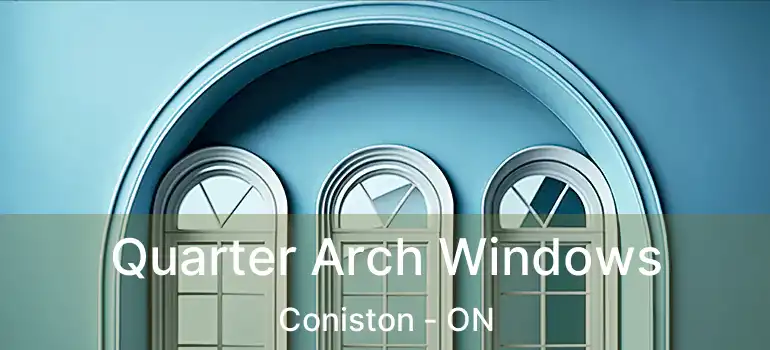  Quarter Arch Windows Coniston - ON
