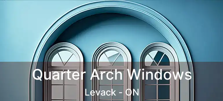  Quarter Arch Windows Levack - ON