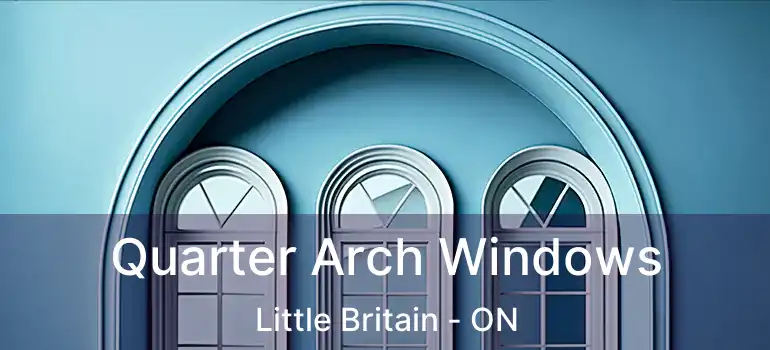  Quarter Arch Windows Little Britain - ON