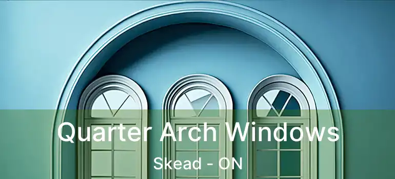 Quarter Arch Windows Skead - ON