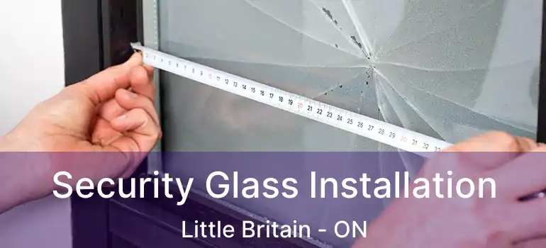  Security Glass Installation Little Britain - ON