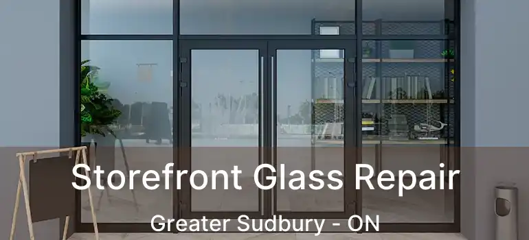  Storefront Glass Repair Greater Sudbury - ON