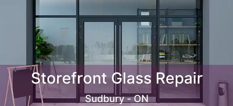  Storefront Glass Repair Sudbury - ON