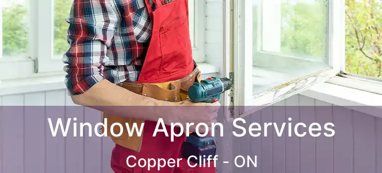  Window Apron Services Copper Cliff - ON