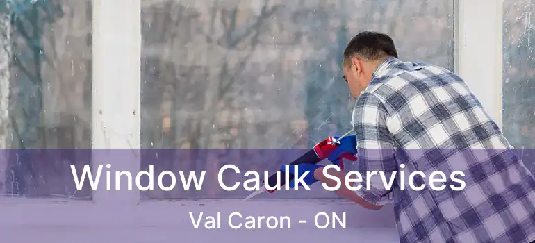  Window Caulk Services Val Caron - ON