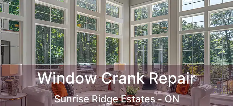  Window Crank Repair Sunrise Ridge Estates - ON